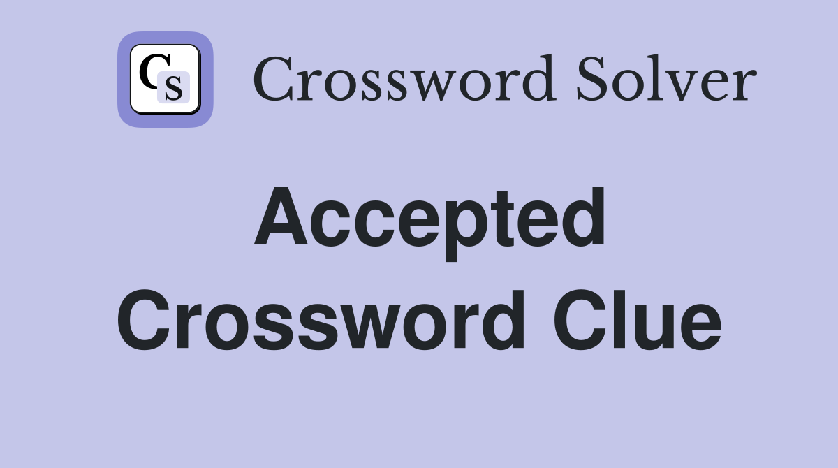 Accepted Crossword Clue