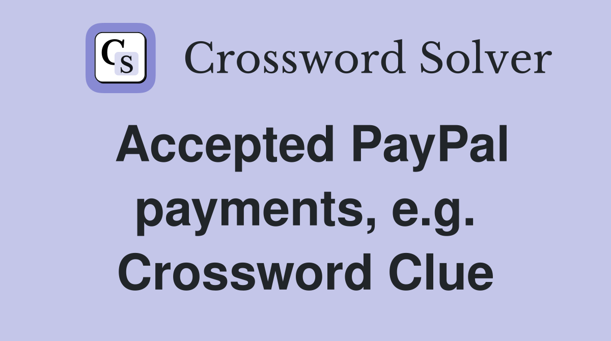 Accepted PayPal payments, e.g. Crossword Clue