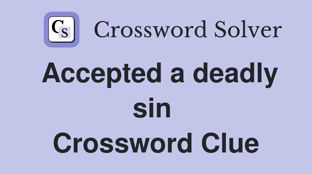 Accepted a deadly sin  Crossword Clue