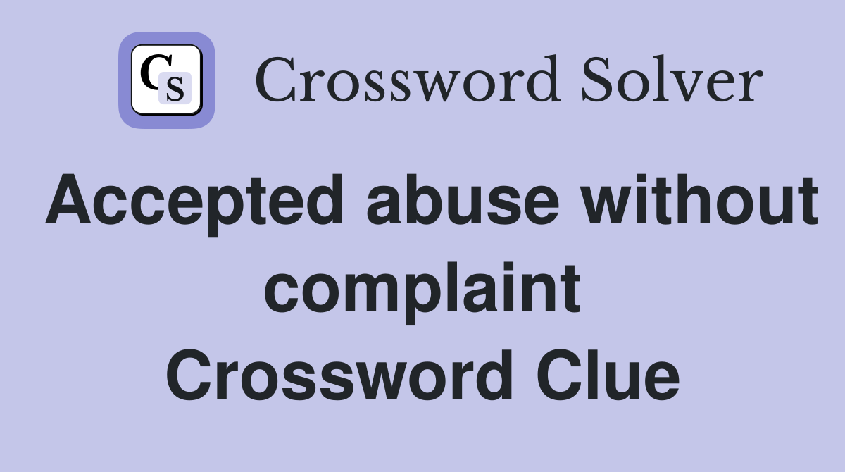 Accepted abuse without complaint Crossword Clue