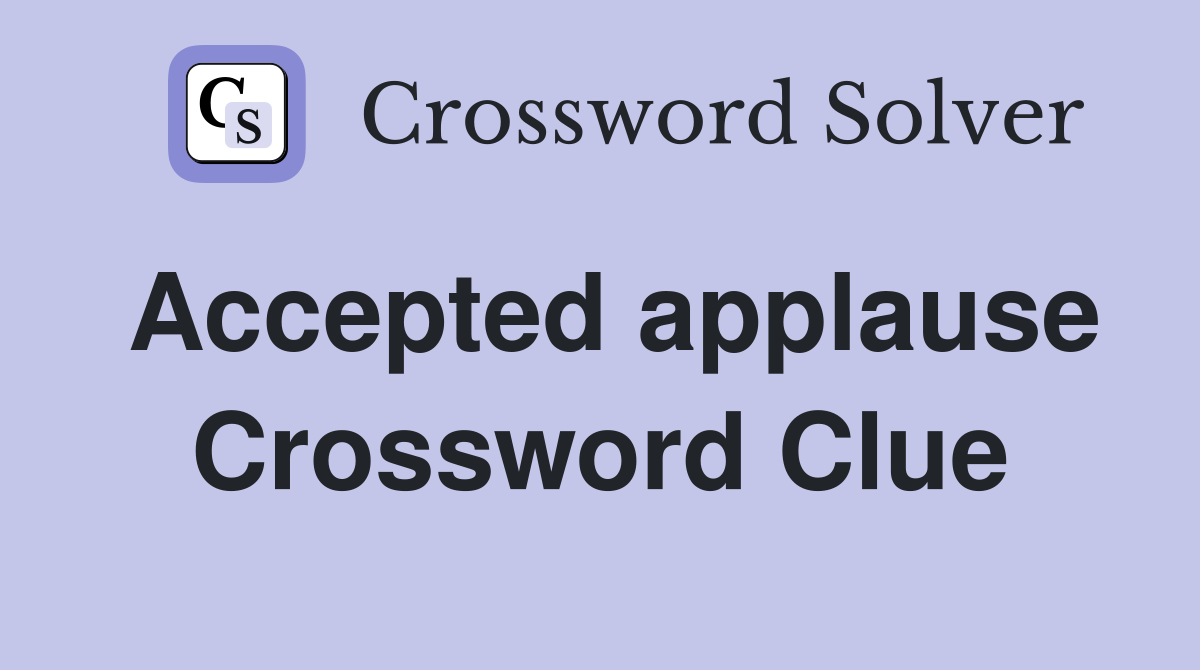 Accepted applause Crossword Clue