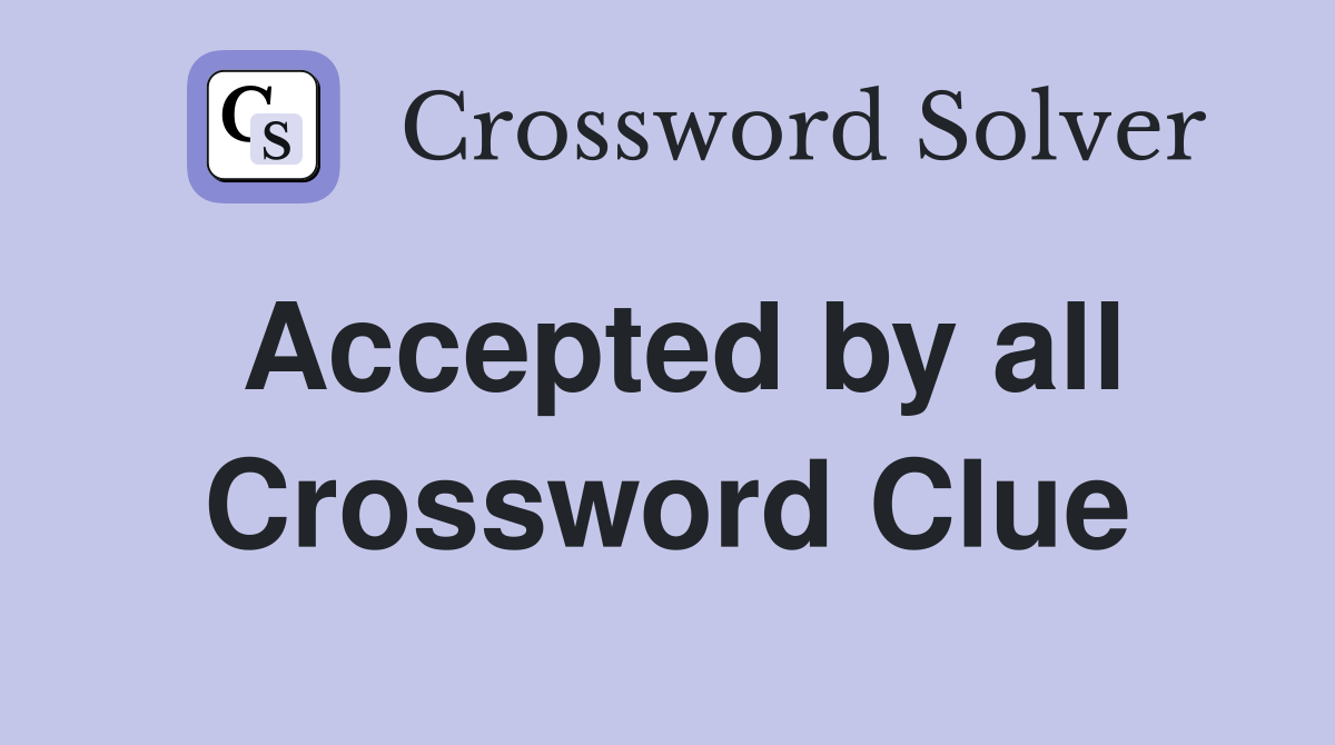 Accepted by all - Crossword Clue Answers - Crossword Solver