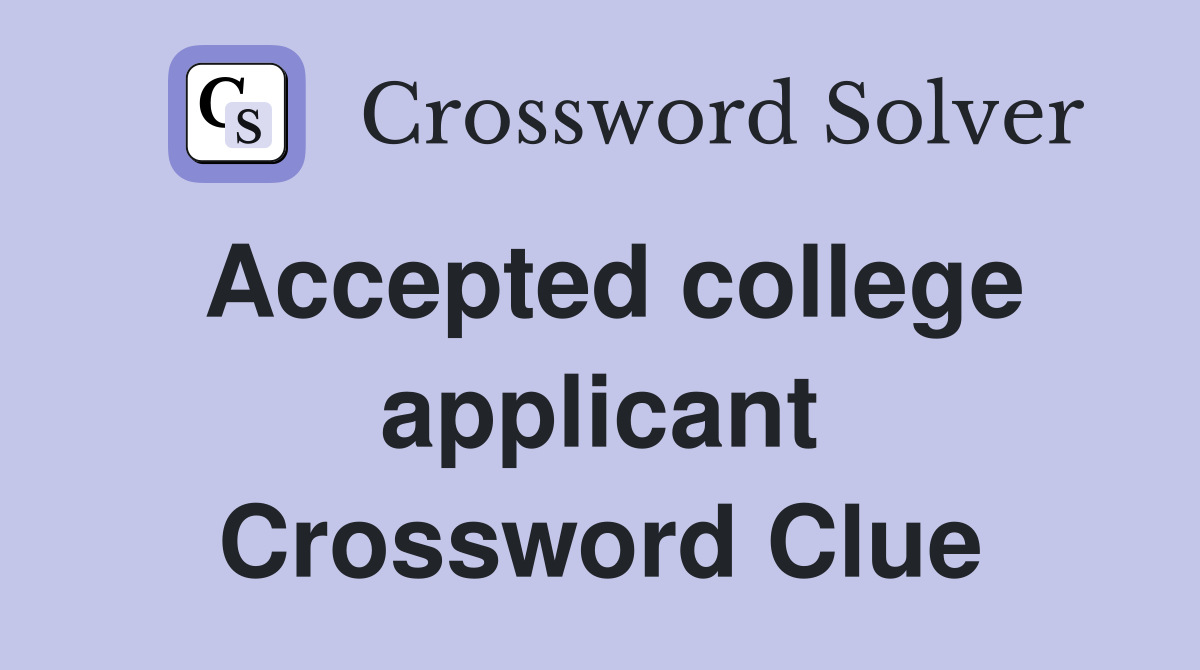 Accepted college applicant Crossword Clue