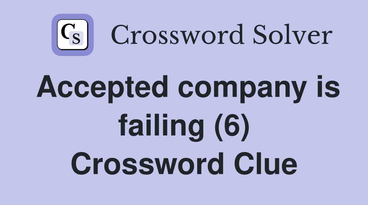 Accepted company is failing (6) Crossword Clue