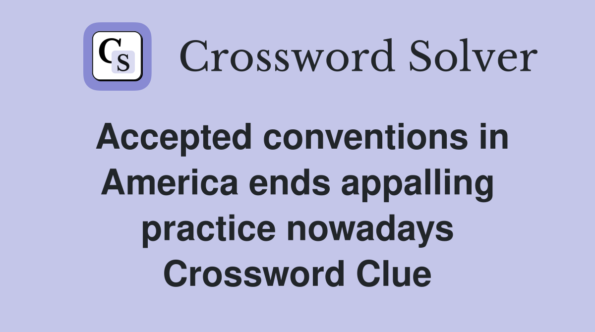 Accepted conventions in America ends appalling practice nowadays Crossword Clue