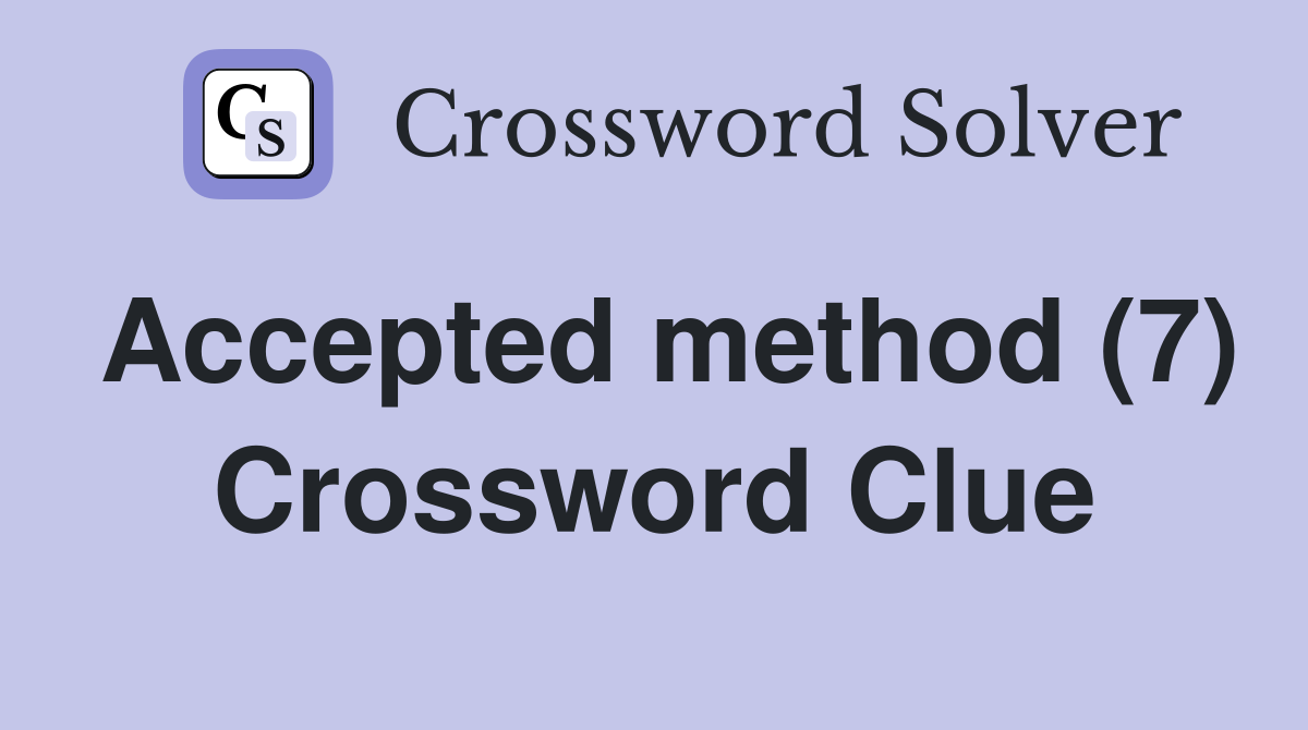 Accepted method (7) Crossword Clue