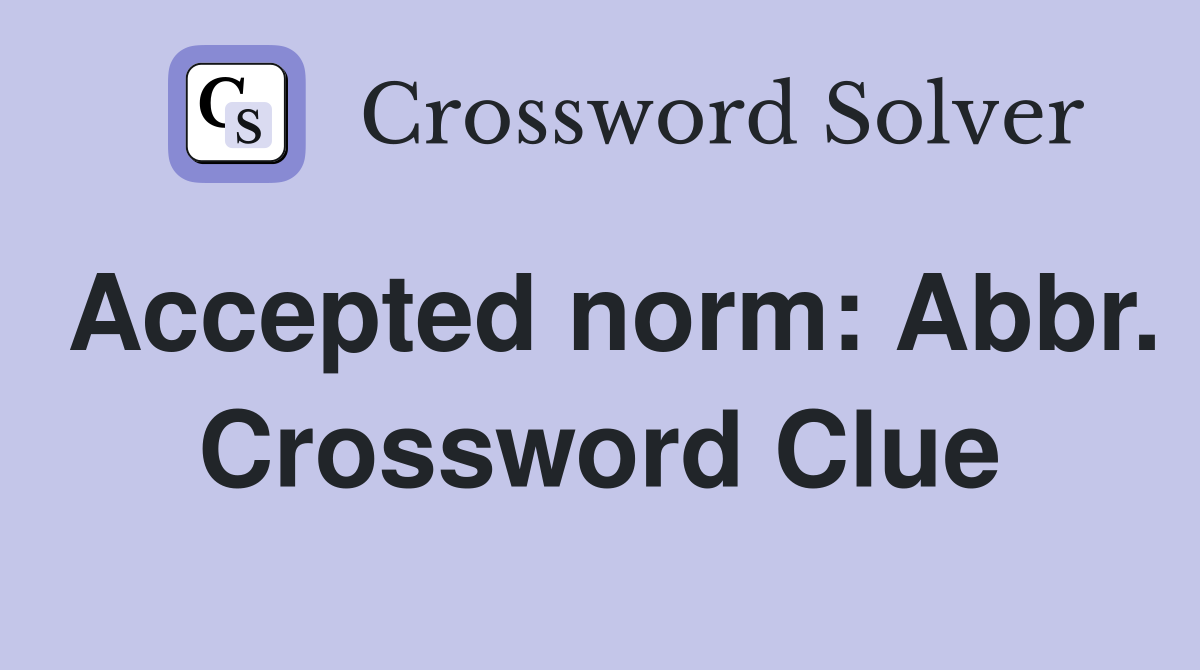Accepted norm: Abbr. Crossword Clue