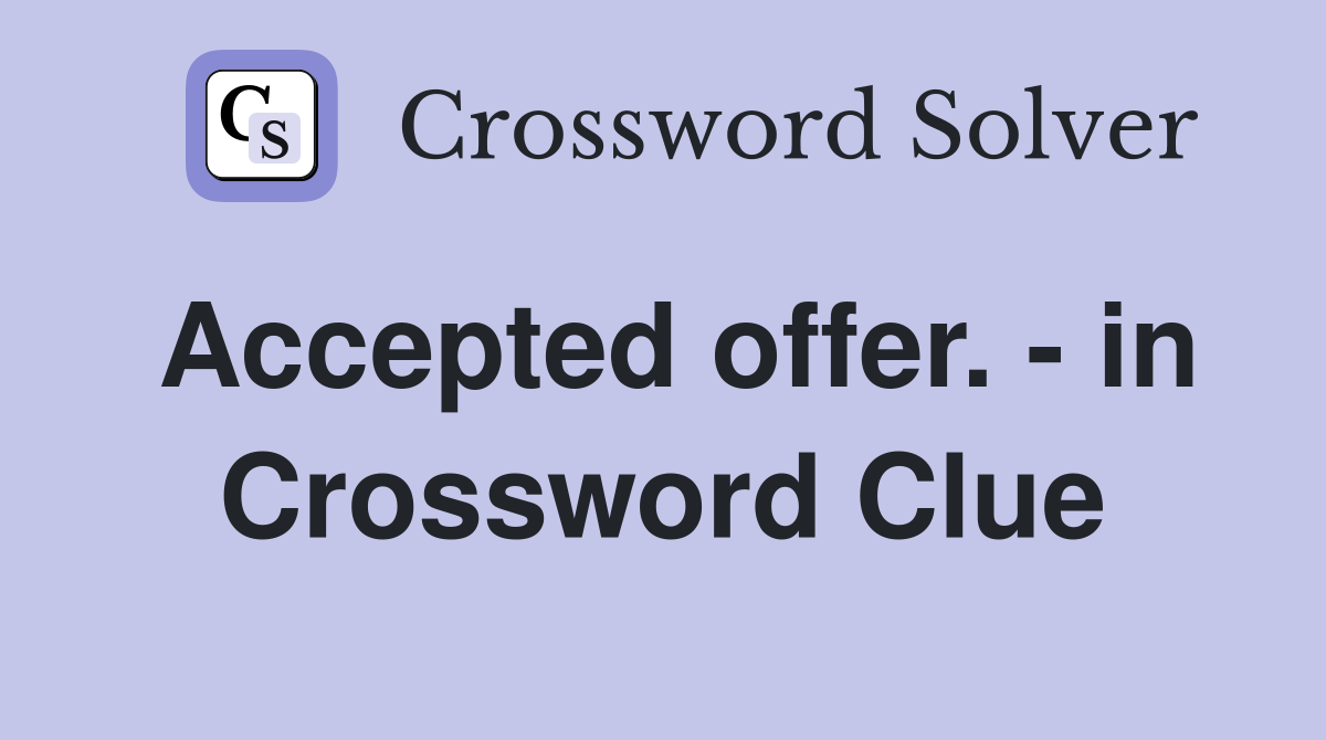 Accepted offer. - in Crossword Clue