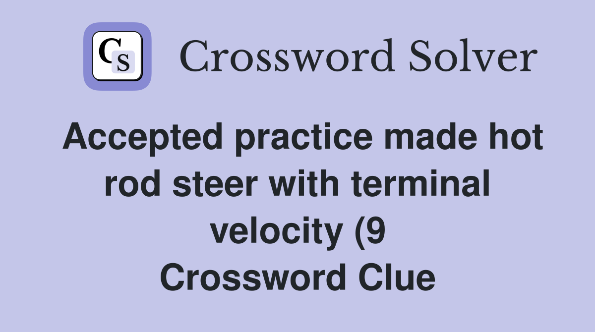 Accepted practice made hot rod steer with terminal velocity (9 Accepted practice made hot rod steer with terminal velocity (9