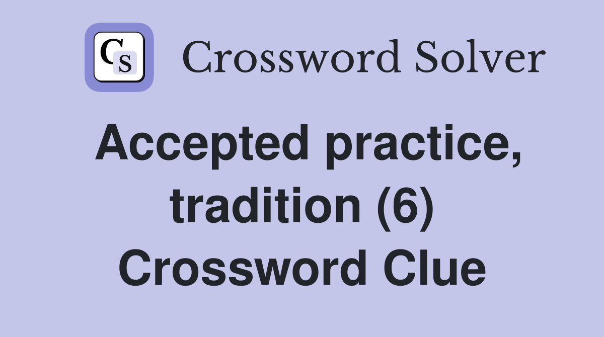 Accepted practice, tradition (6) Crossword Clue