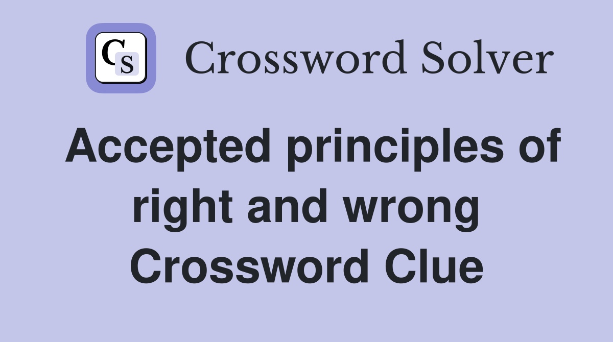 Accepted principles of right and wrong Crossword Clue