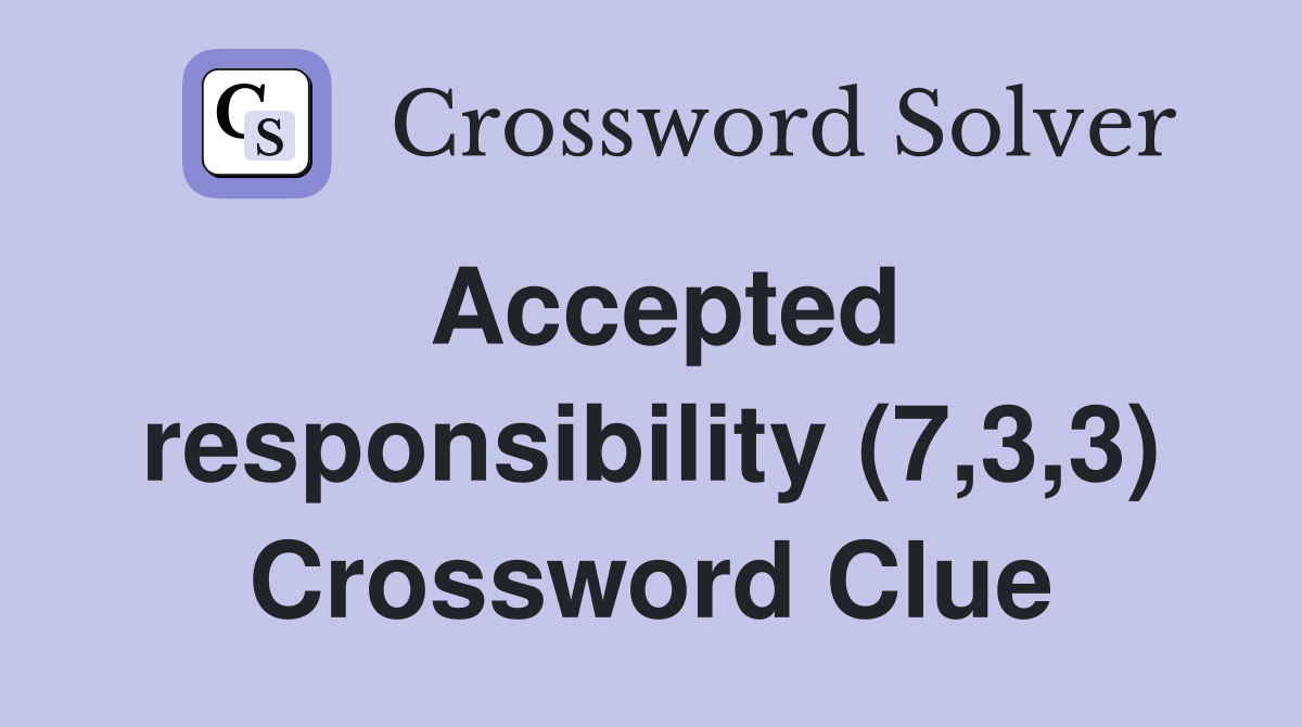 Accepted responsibility (7,3,3) Crossword Clue