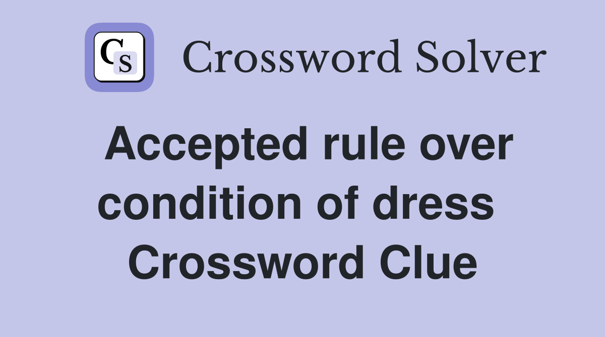 Accepted rule over condition of dress  Crossword Clue