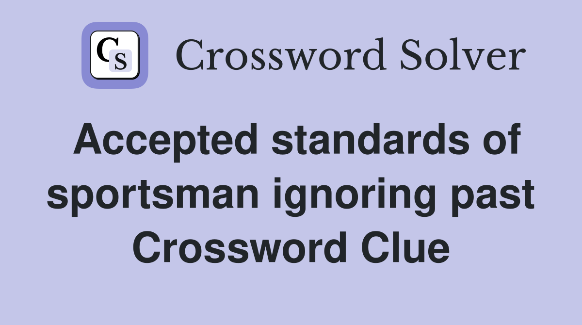 Accepted standards of sportsman ignoring past Crossword Clue