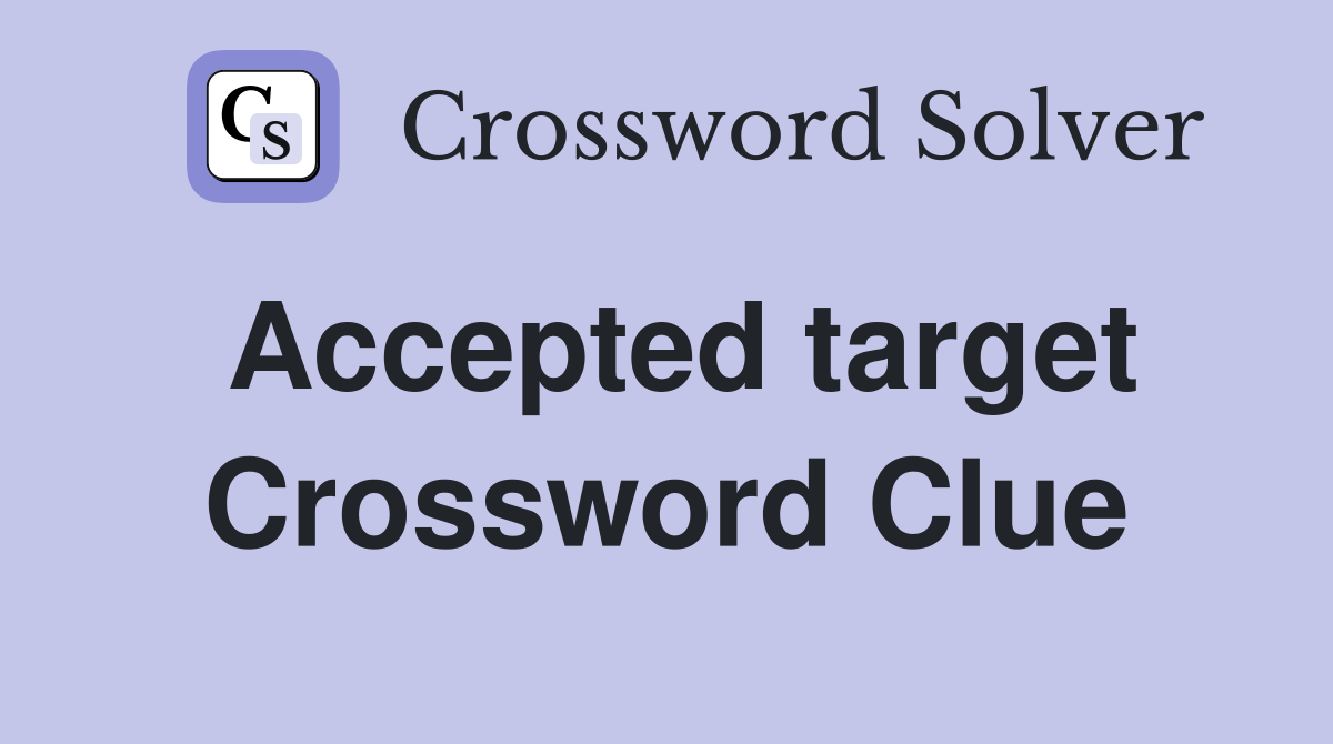 Accepted target Crossword Clue