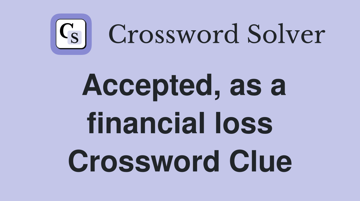 Accepted, as a financial loss Crossword Clue