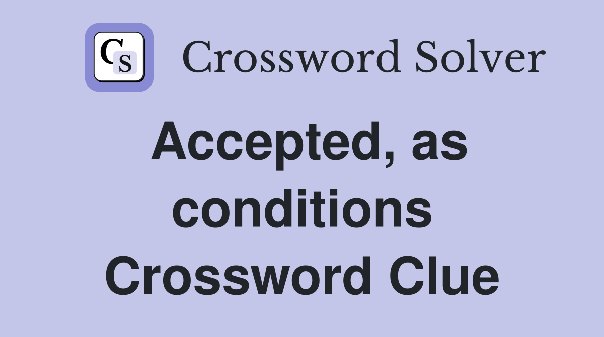 Accepted, as conditions Crossword Clue