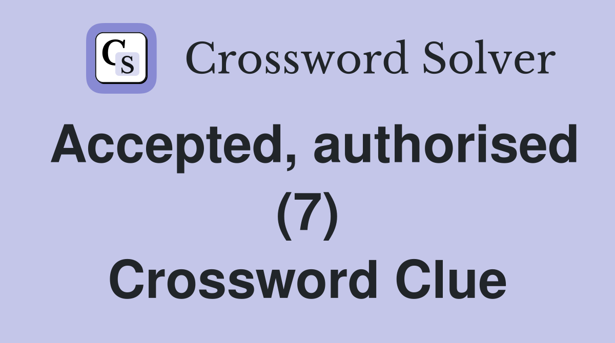 Accepted, authorised (7) Crossword Clue