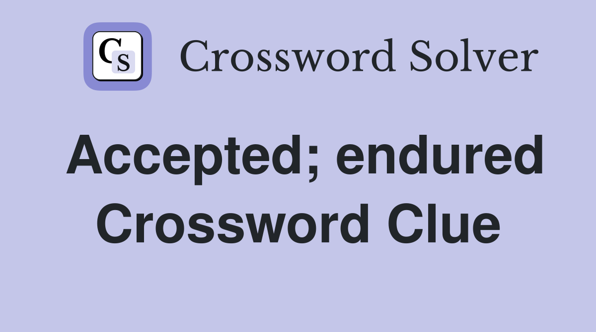 Accepted; endured Crossword Clue
