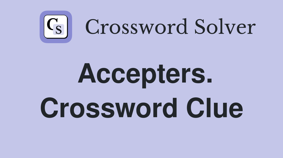 Accepters. Crossword Clue