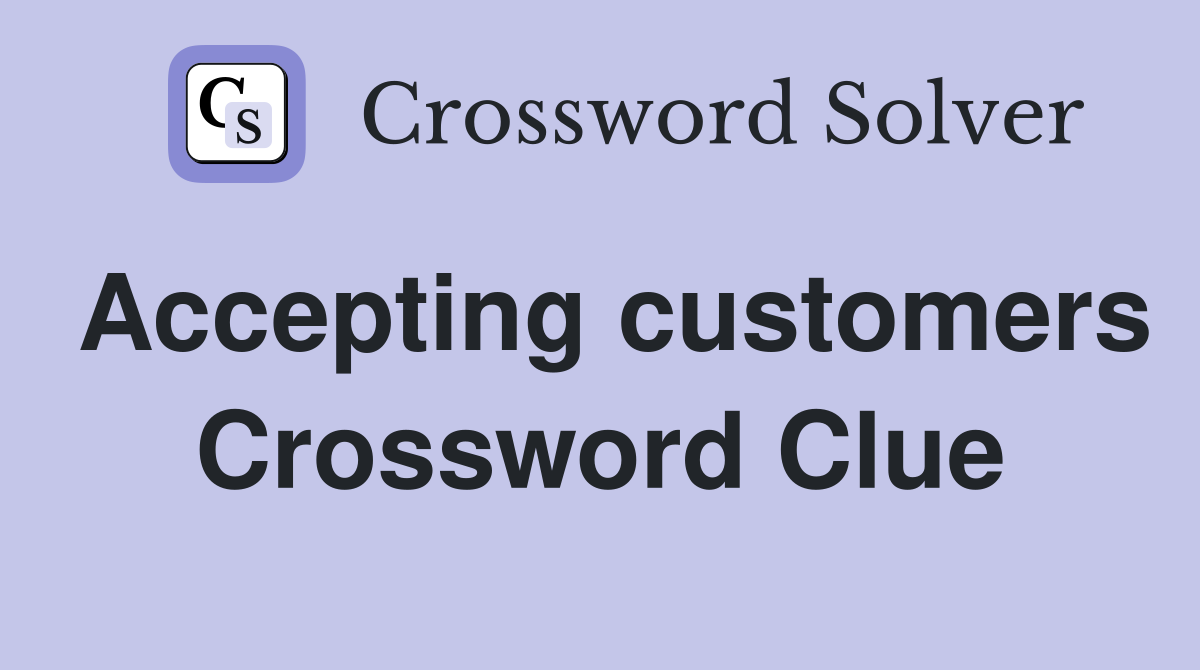 Accepting customers Crossword Clue