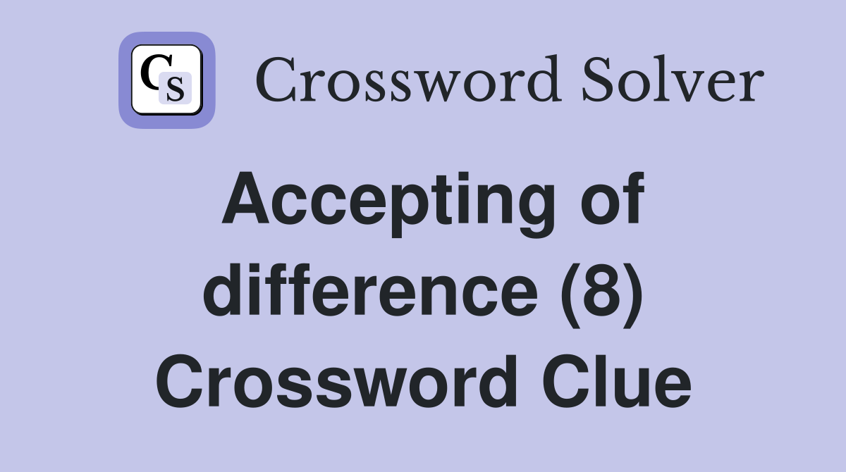 Accepting of difference (8) Crossword Clue