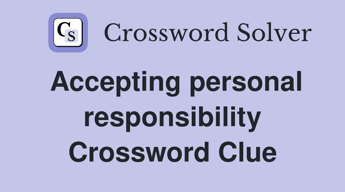 Accepting personal responsibility Crossword Clue