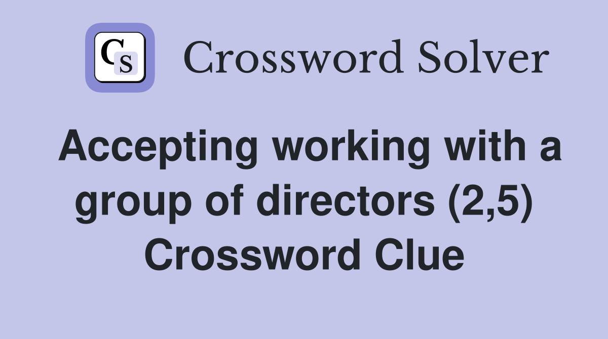 Accepting working with a group of directors (2,5) Crossword Clue