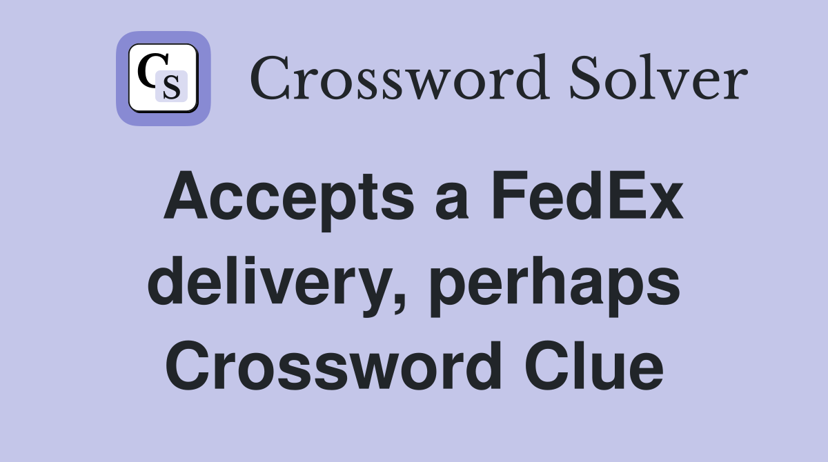 Accepts a FedEx delivery, perhaps Crossword Clue