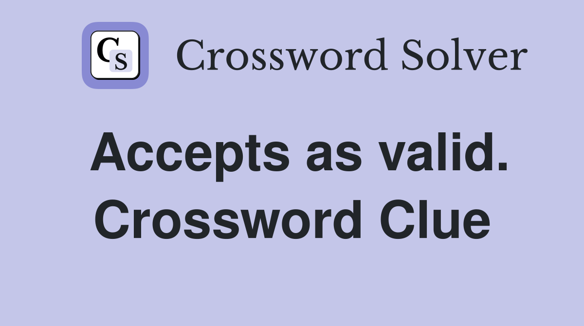 Accepts as valid. Crossword Clue