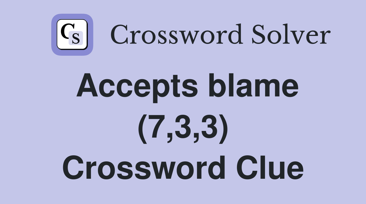 Accepts blame (7,3,3) Crossword Clue