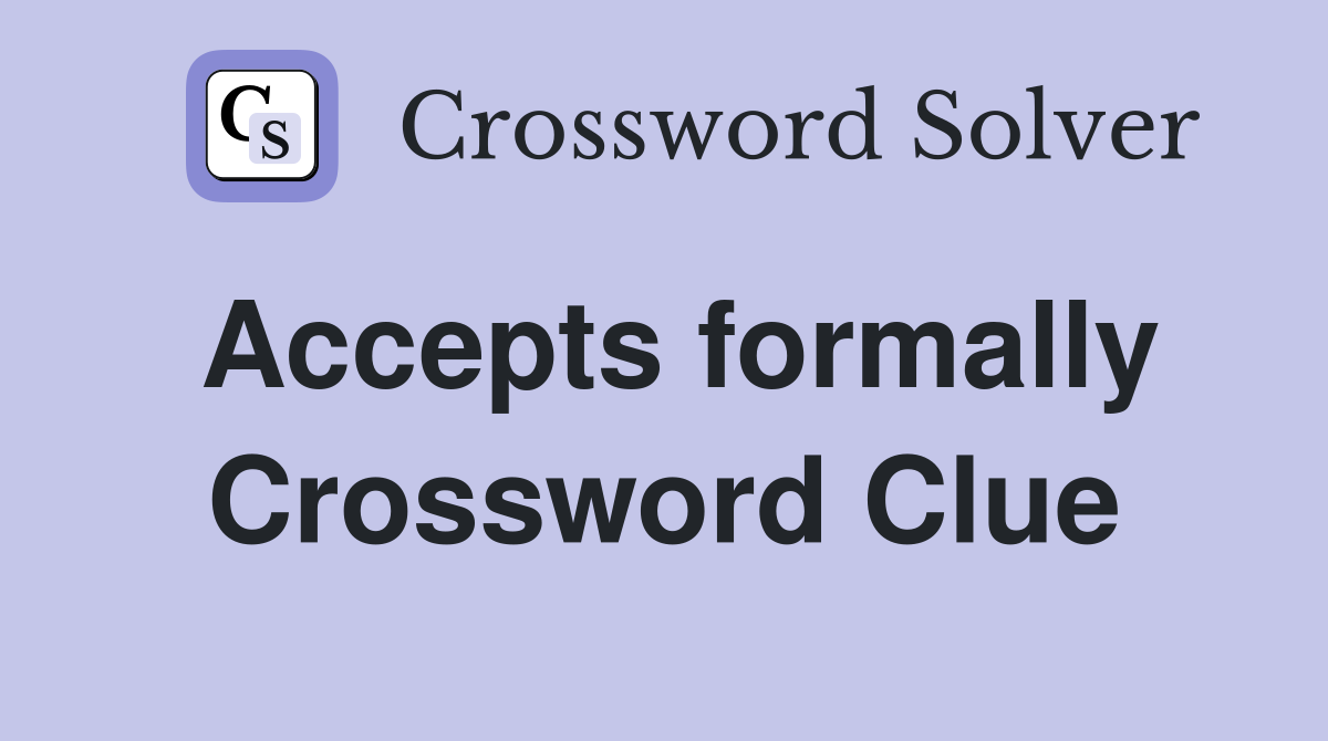 Accepts formally Crossword Clue