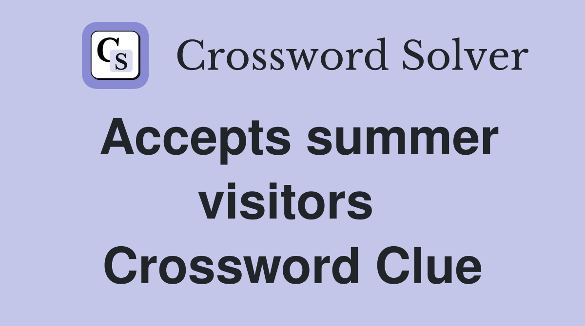 Accepts summer visitors  Crossword Clue