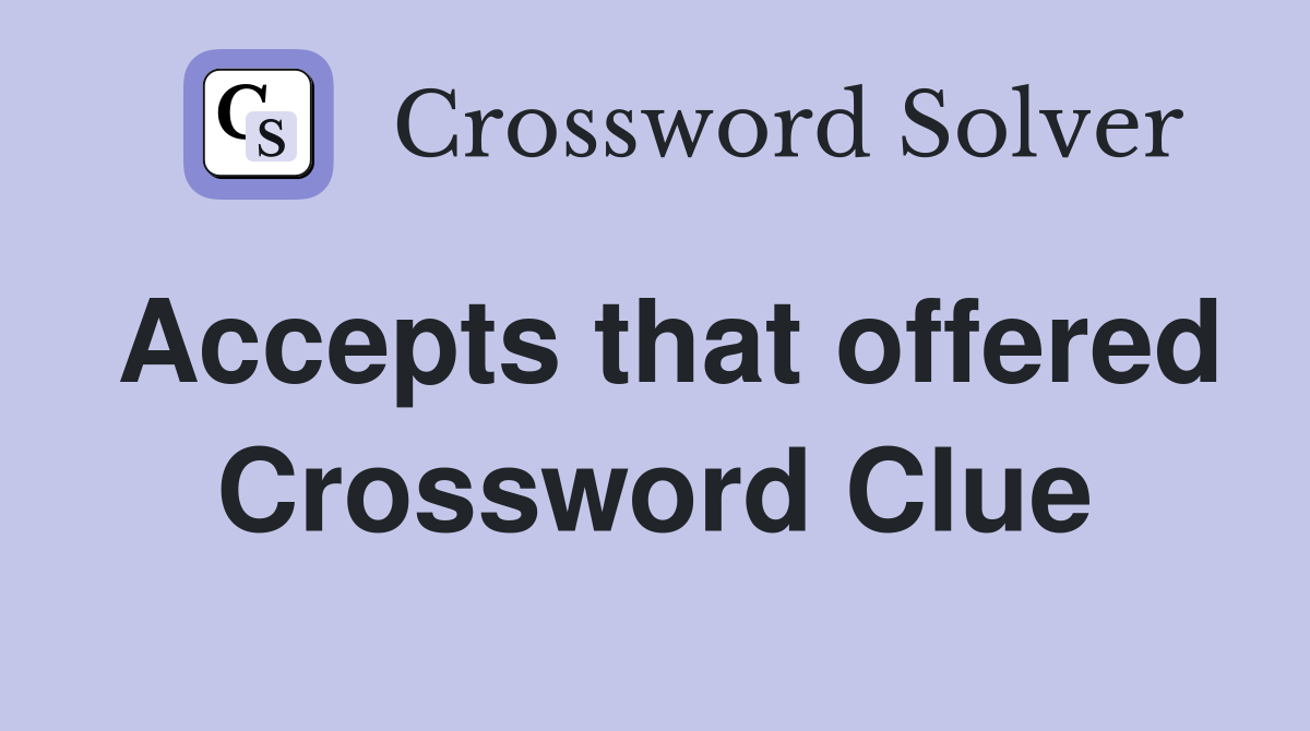 Accepts that offered Crossword Clue