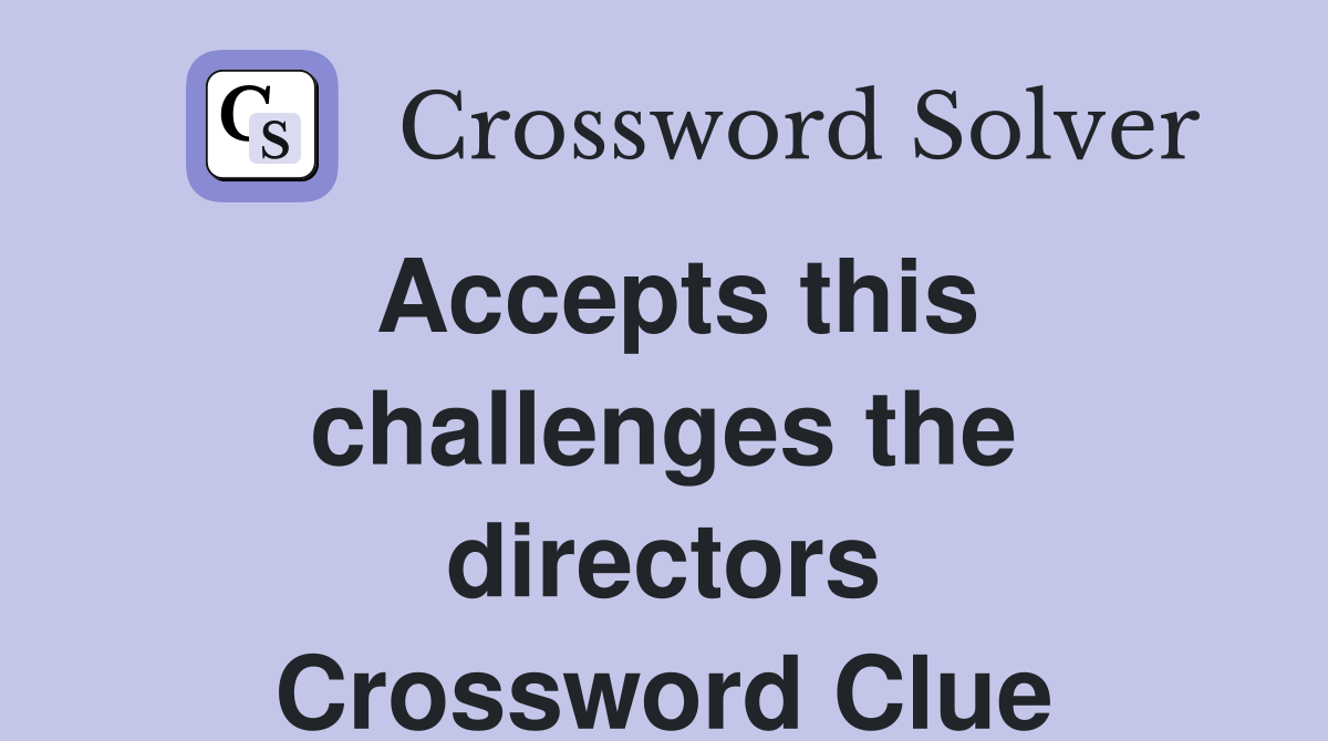Accepts this challenges the directors Crossword Clue