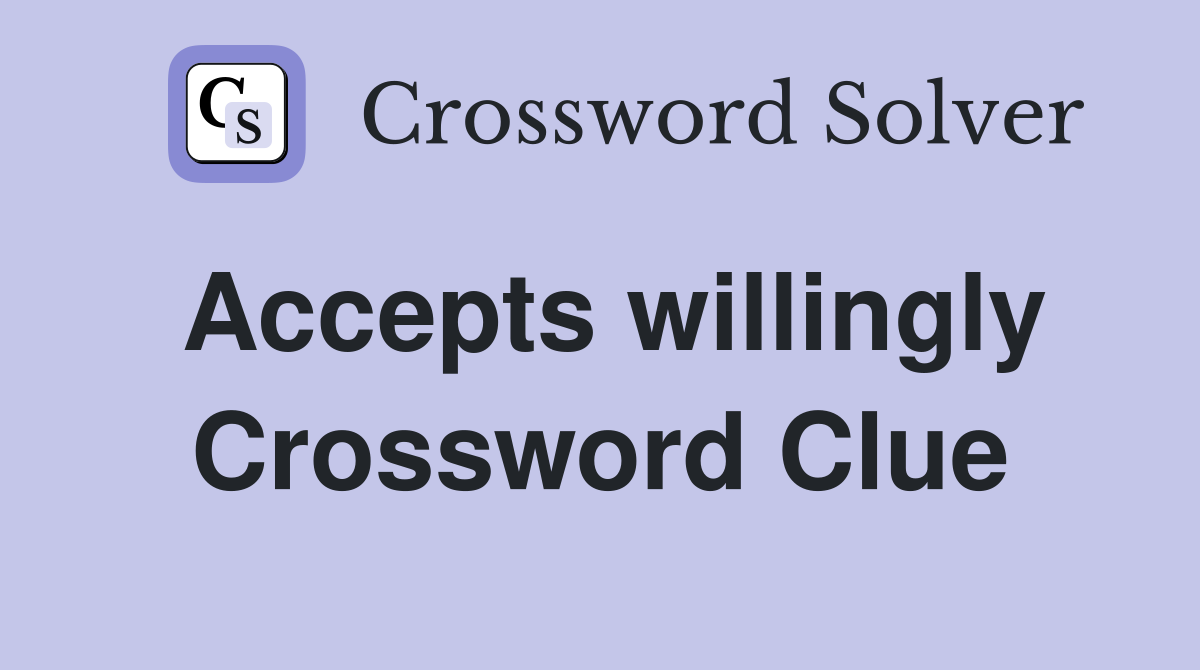 Accepts willingly Crossword Clue