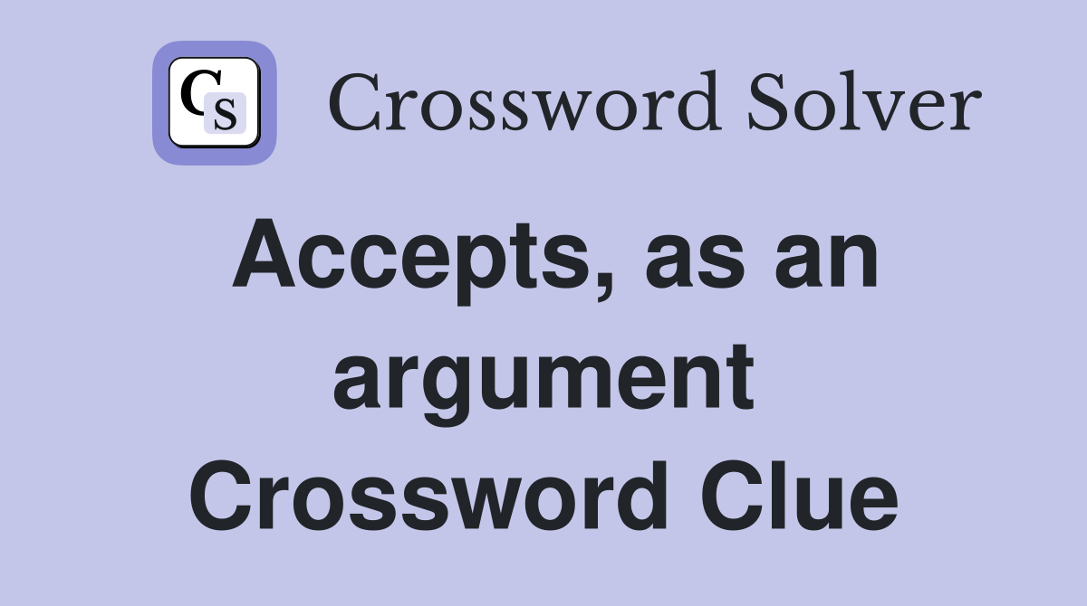 Accepts, as an argument Crossword Clue