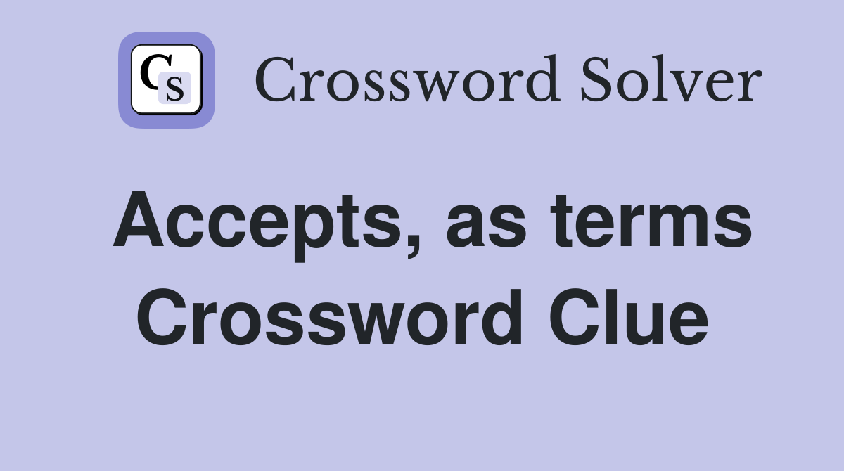 Accepts, as terms Crossword Clue