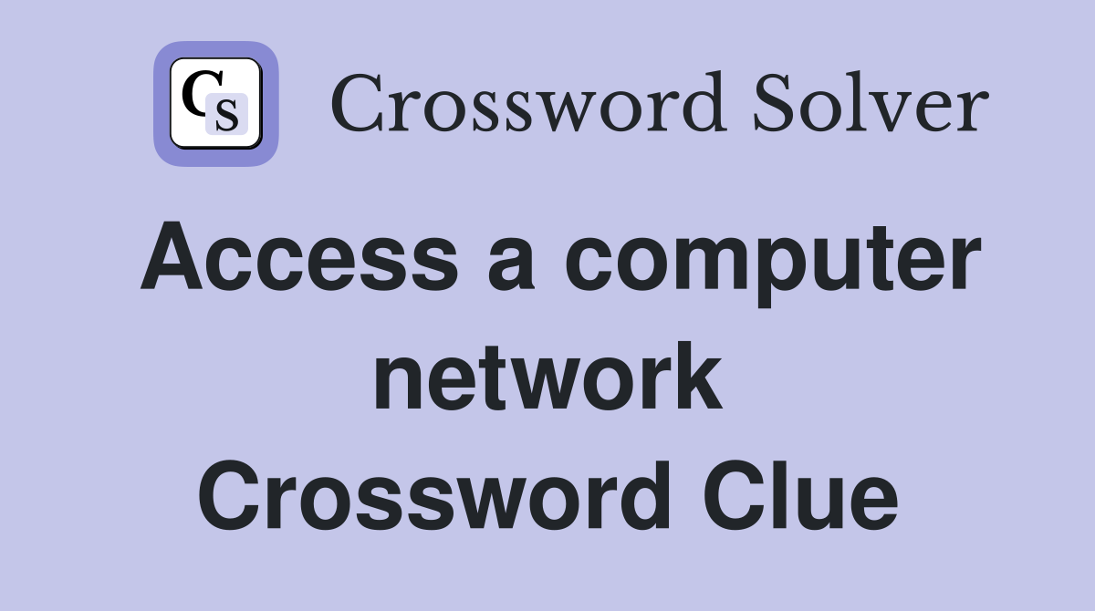 Access a computer network Crossword Clue