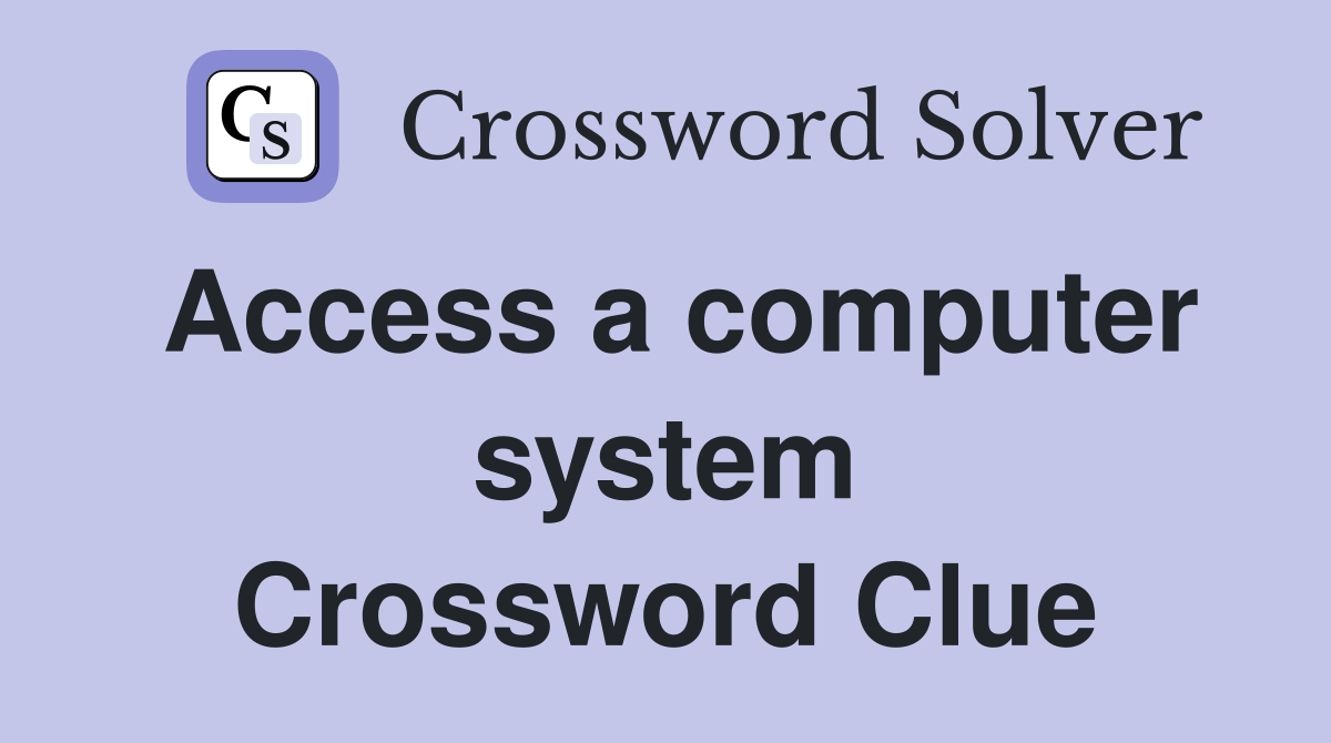 Access a computer system Crossword Clue