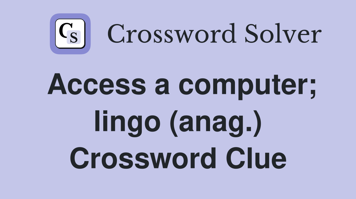 Access a computer; lingo (anag.) Crossword Clue
