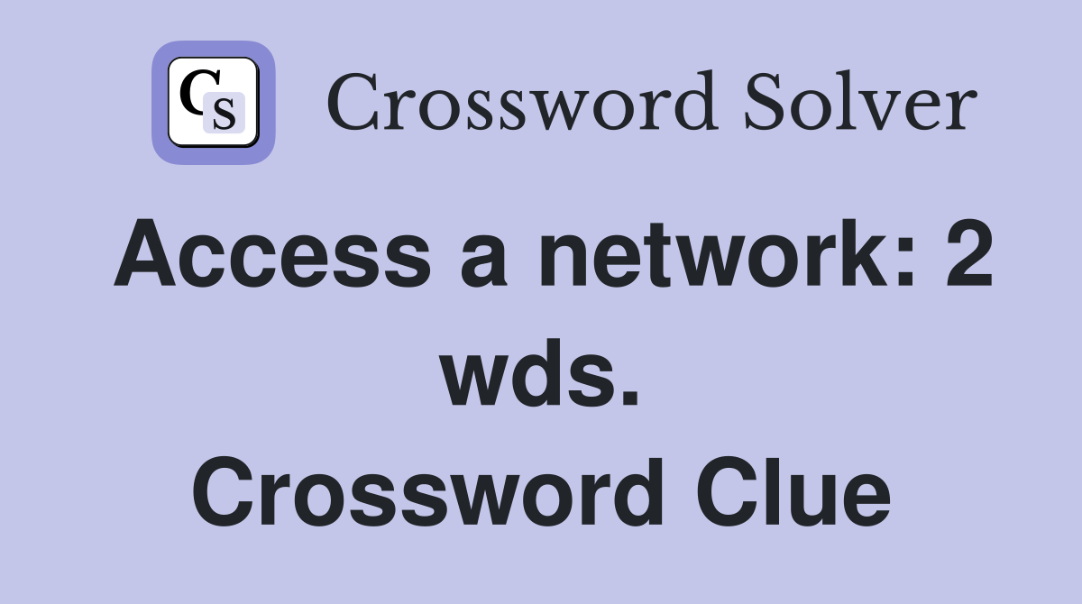 Access a network: 2 wds. Crossword Clue