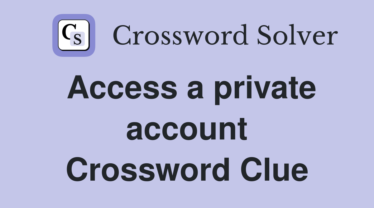 Access a private account Crossword Clue