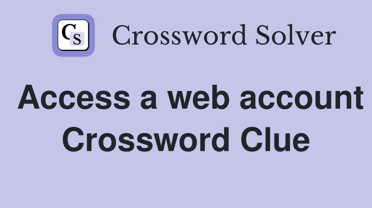 Access a web account Crossword Clue