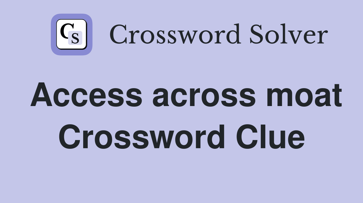 Access across moat Crossword Clue