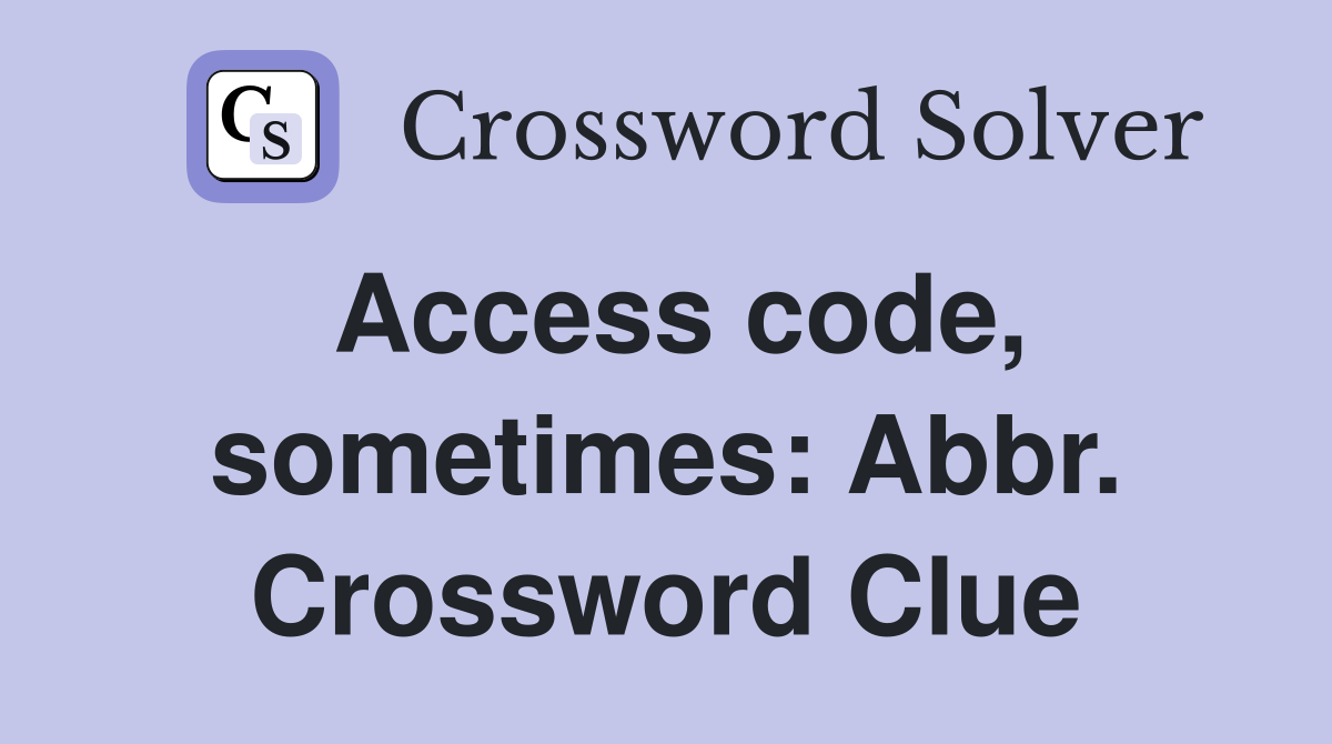Access code, sometimes: Abbr. Crossword Clue