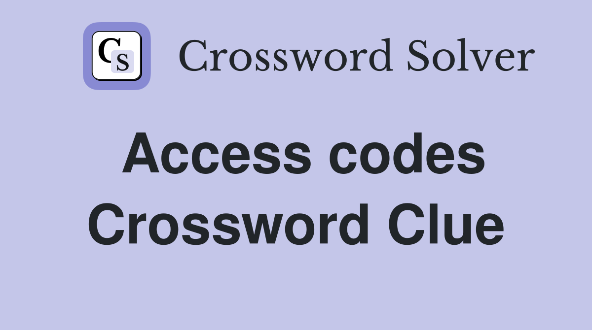 Access codes Crossword Clue