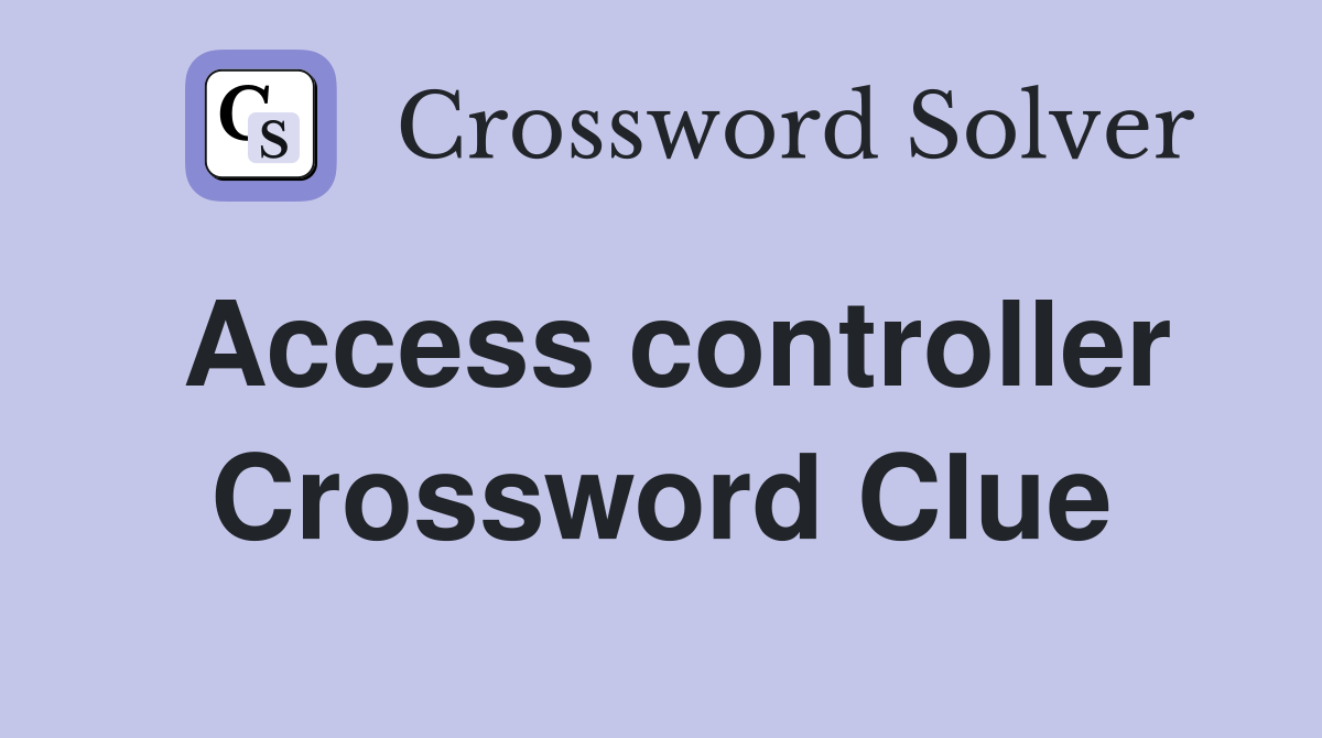Access controller Crossword Clue
