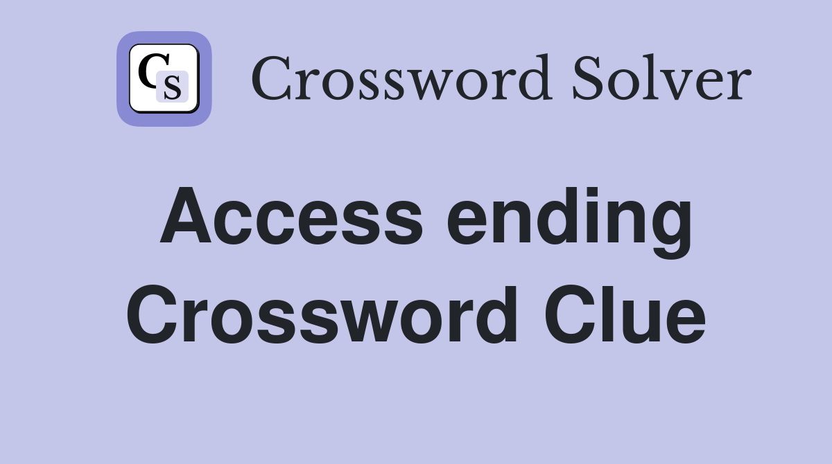 Access ending Crossword Clue