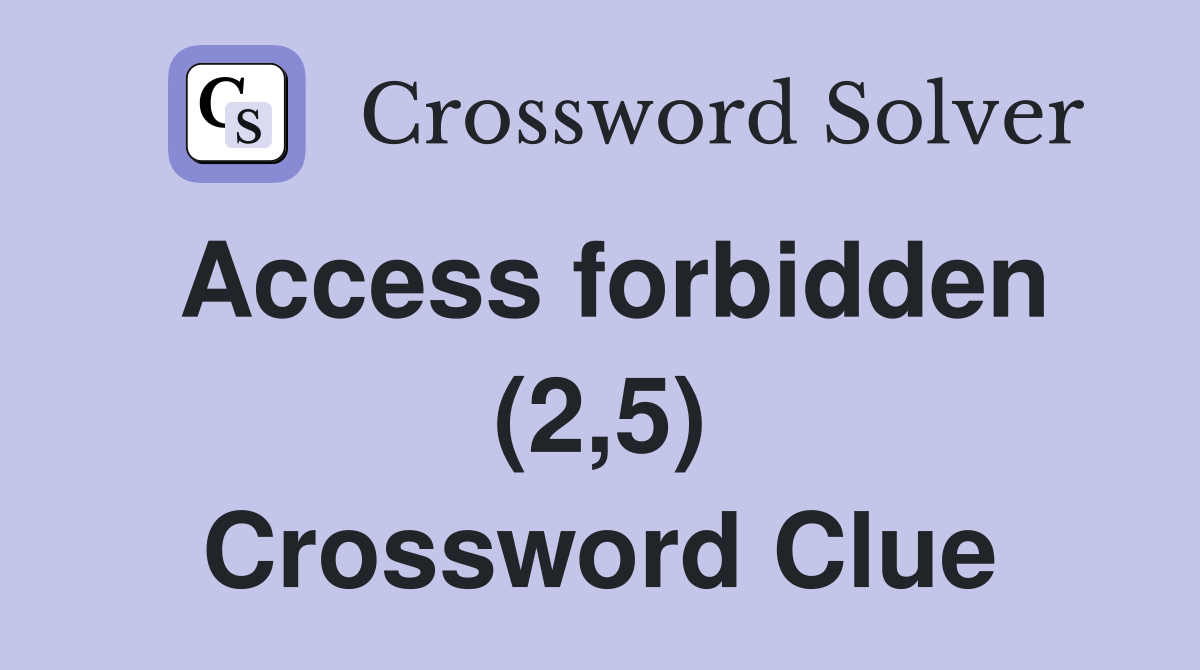 Access forbidden (2,5) Crossword Clue